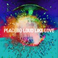 Loud Like Love (Placebo)